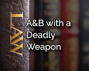 assault and battery with a deadly weapon